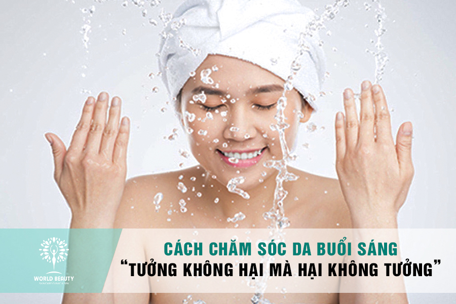 CÁCH CHĂM SÓC DA BUỔI SÁNG “TƯỞNG KHÔNG HẠI MÀ HẠI KHÔNG TƯỞNG”